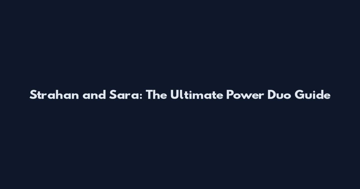 Strahan and Sara: The Ultimate Power Duo Guide