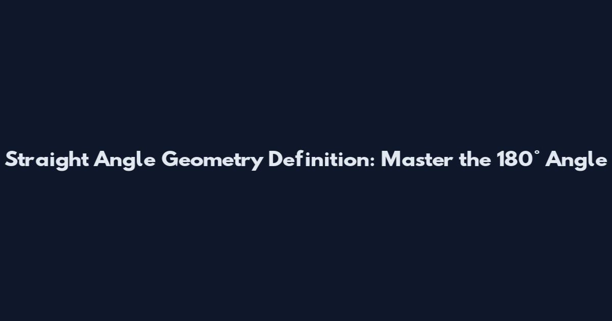 Straight Angle Geometry Definition: Master the 180° Angle