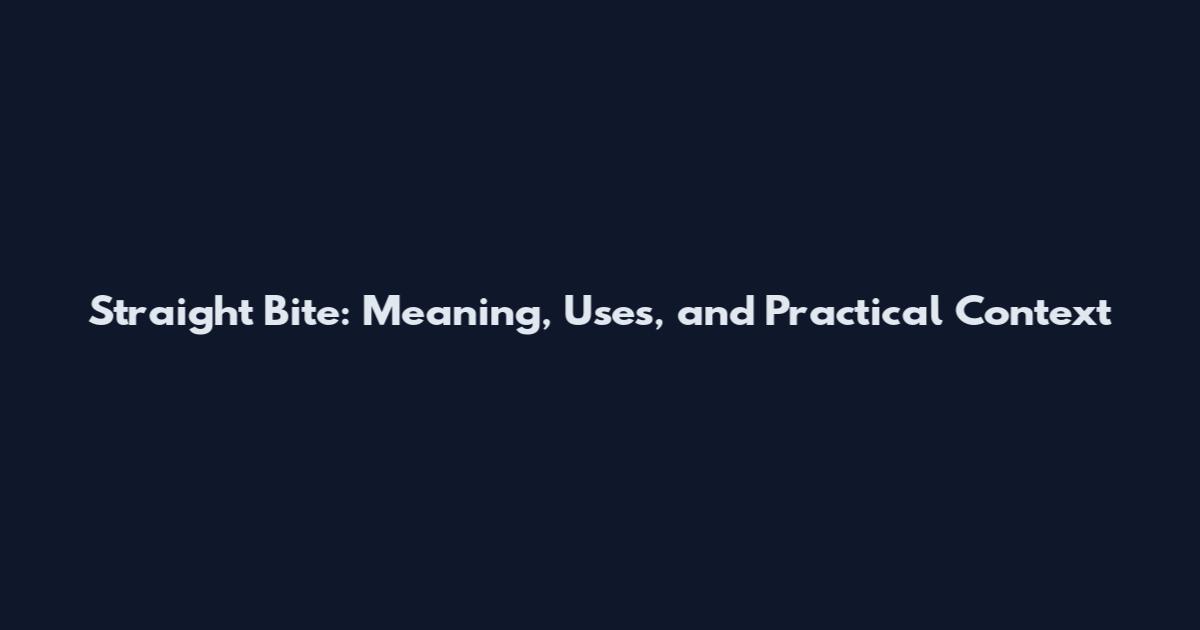 Straight Bite: Meaning, Uses, and Practical Context