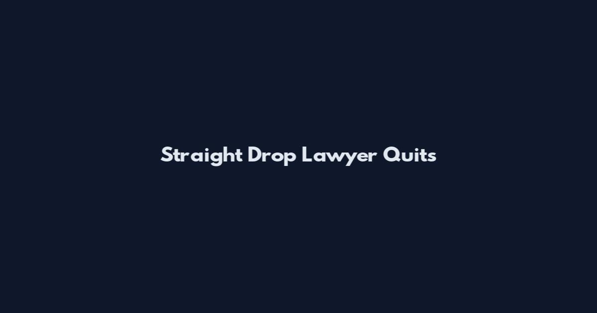 Straight Drop Lawyer Quits