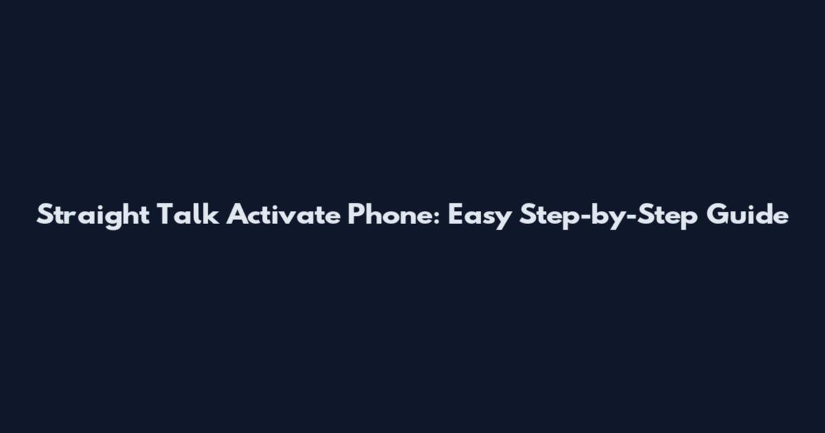 Straight Talk Activate Phone: Easy Step-by-Step Guide
