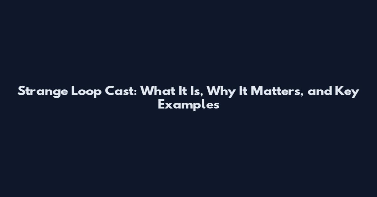 Strange Loop Cast: What It Is, Why It Matters, and Key Examples