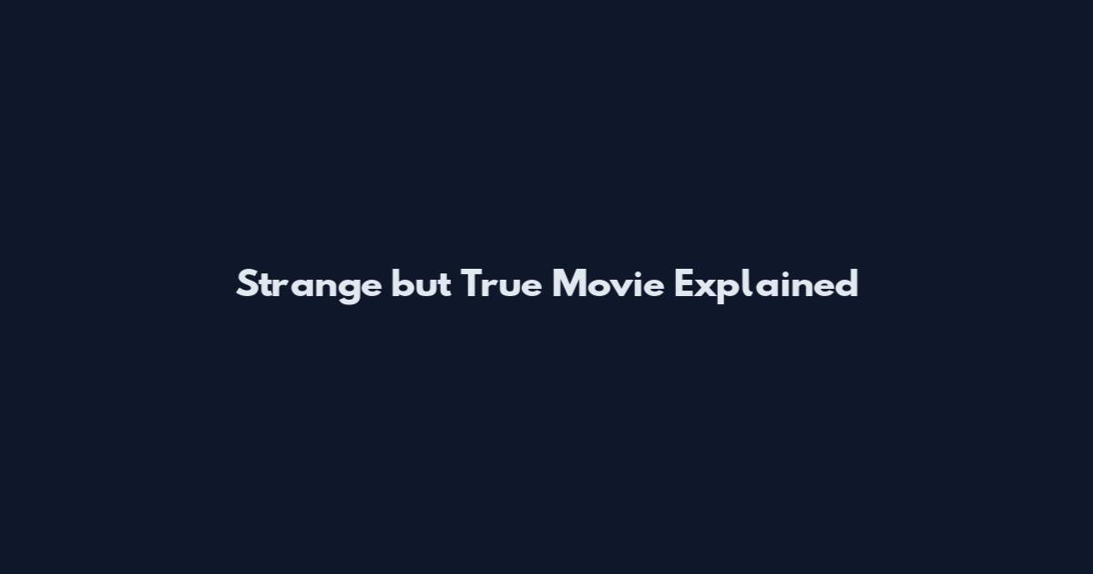 Strange but True Movie Explained