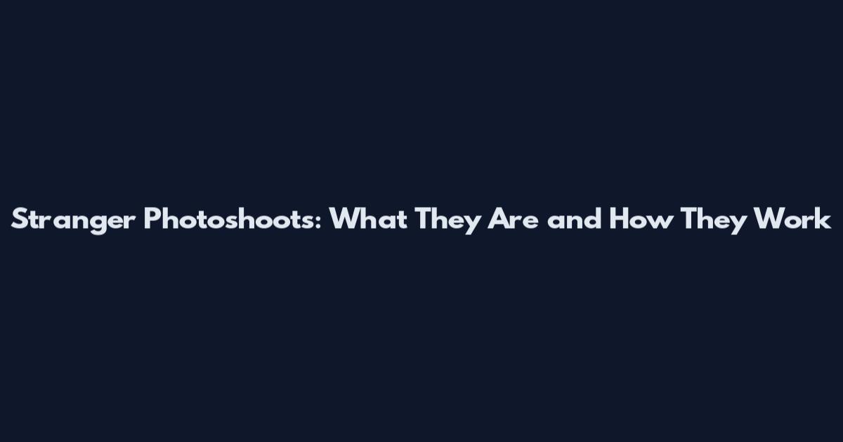 Stranger Photoshoots: What They Are and How They Work