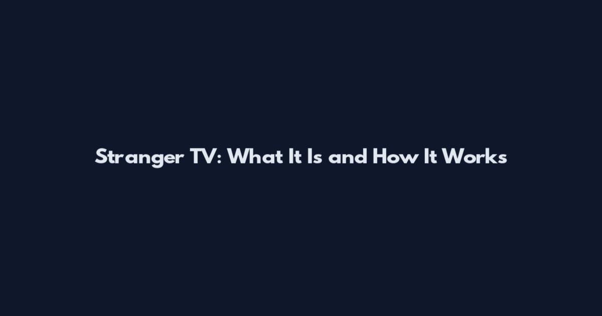 Stranger TV: What It Is and How It Works