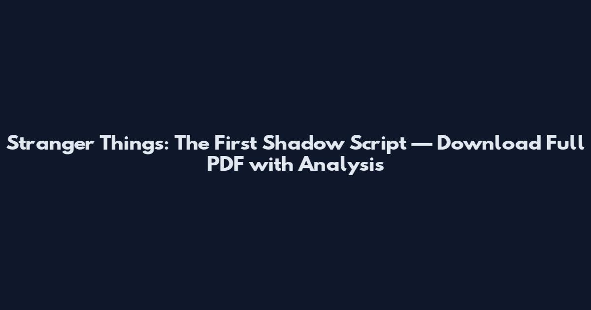 Stranger Things: The First Shadow Script — Download Full PDF with Analysis