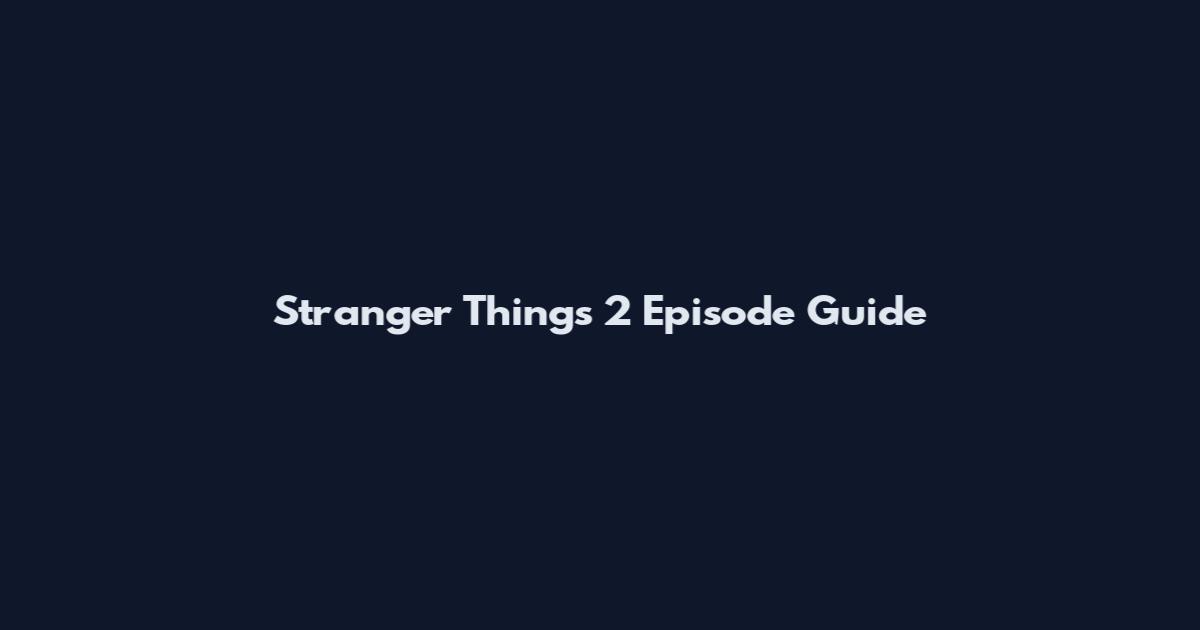 Stranger Things 2 Episode Guide