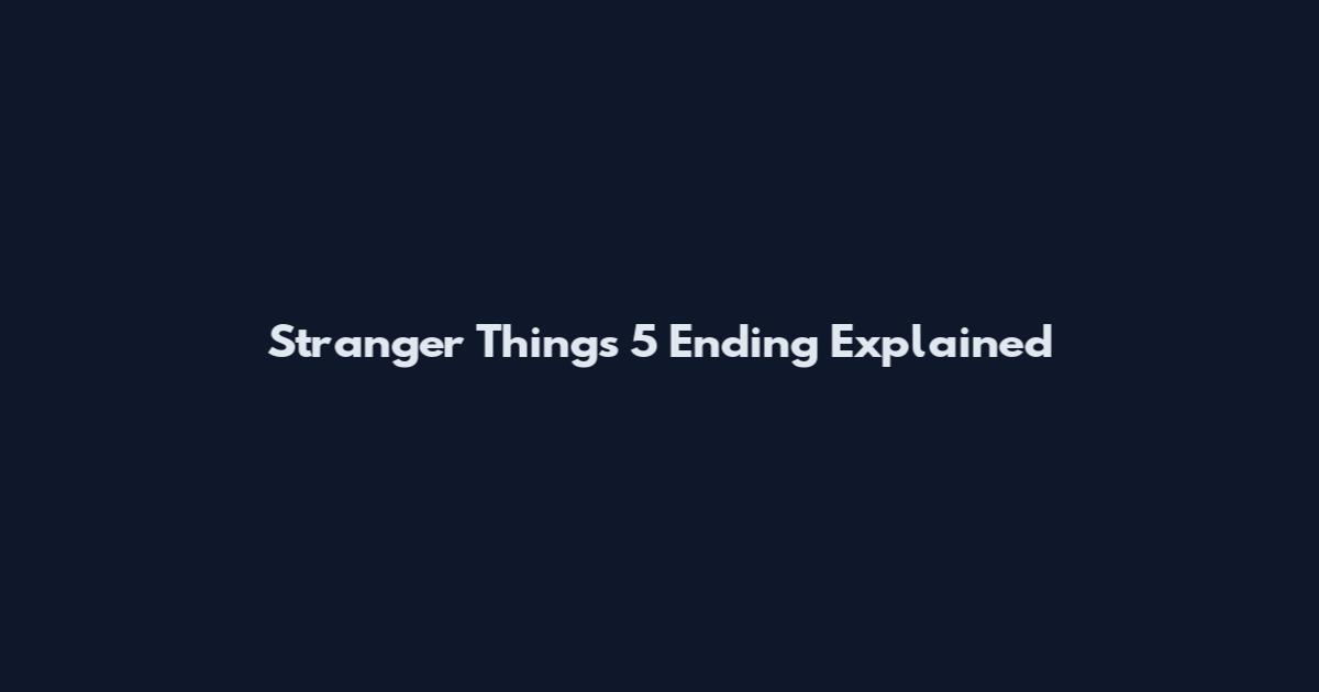 Stranger Things 5 Ending Explained