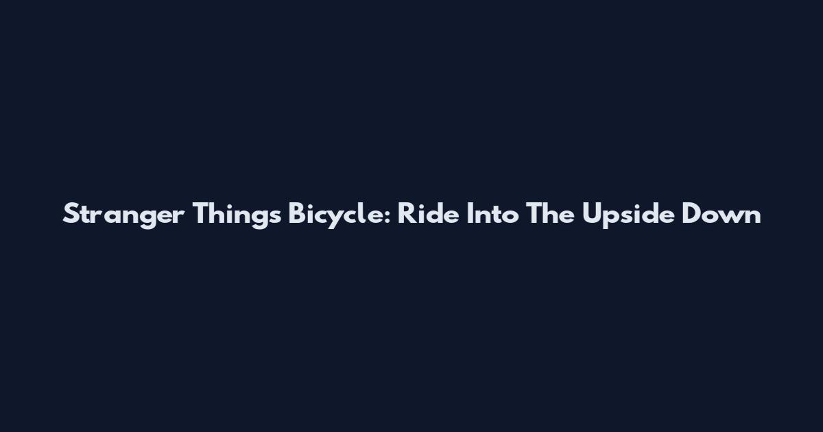Stranger Things Bicycle: Ride Into The Upside Down