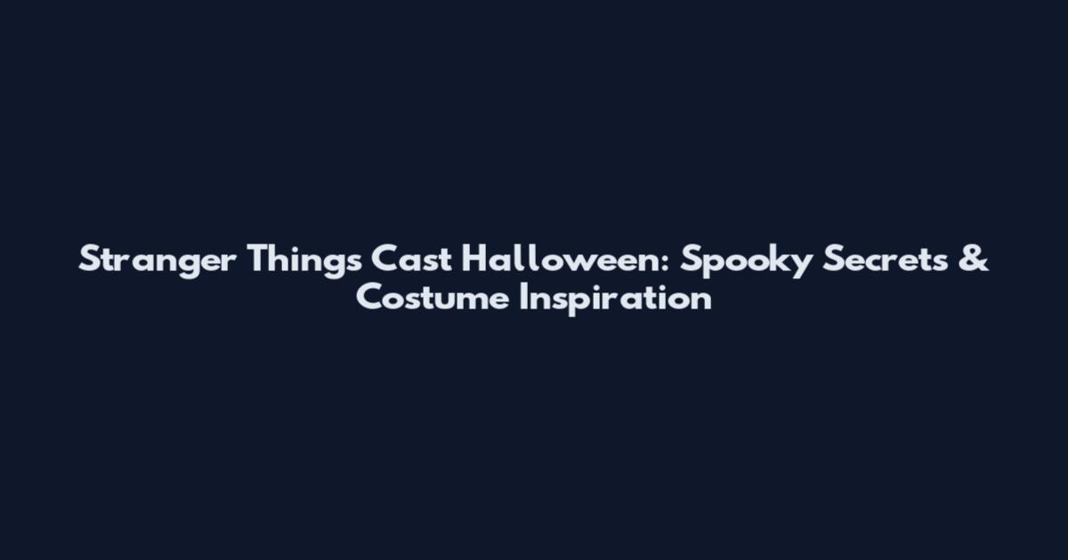 Stranger Things Cast Halloween: Spooky Secrets & Costume Inspiration