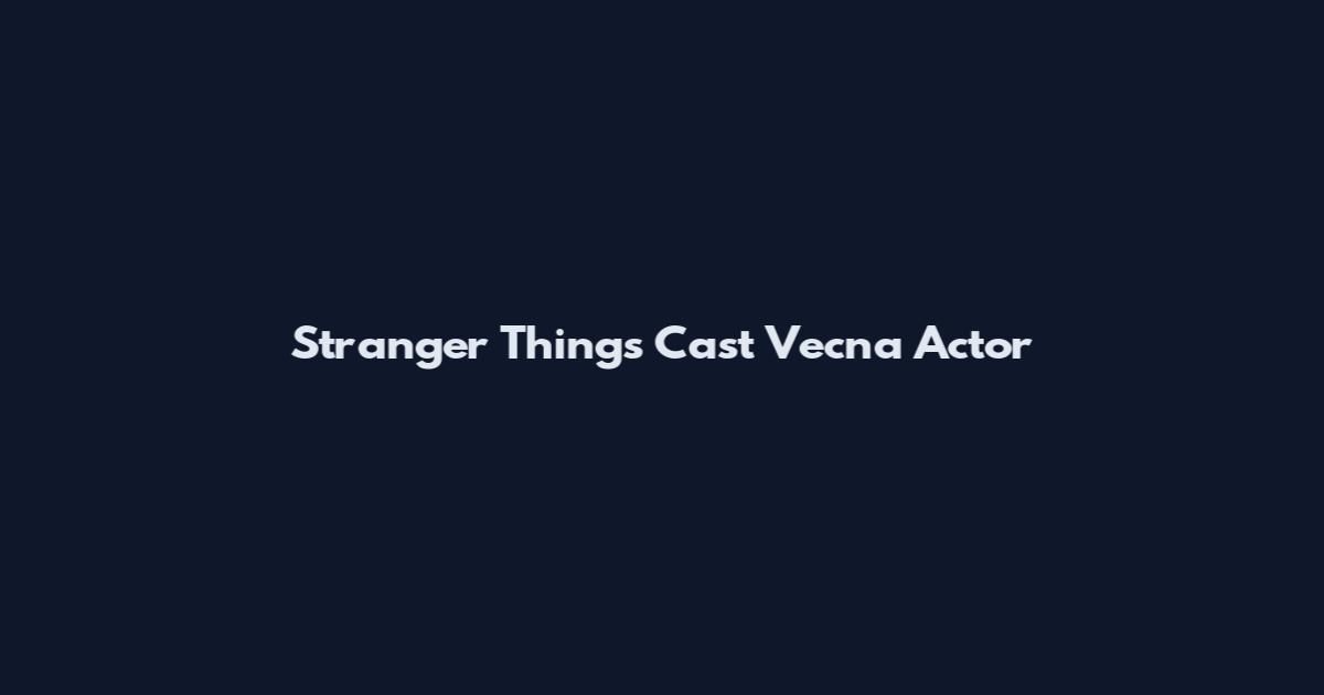 Stranger Things Cast Vecna Actor