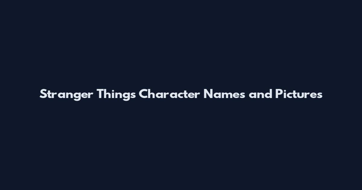 Stranger Things Character Names and Pictures