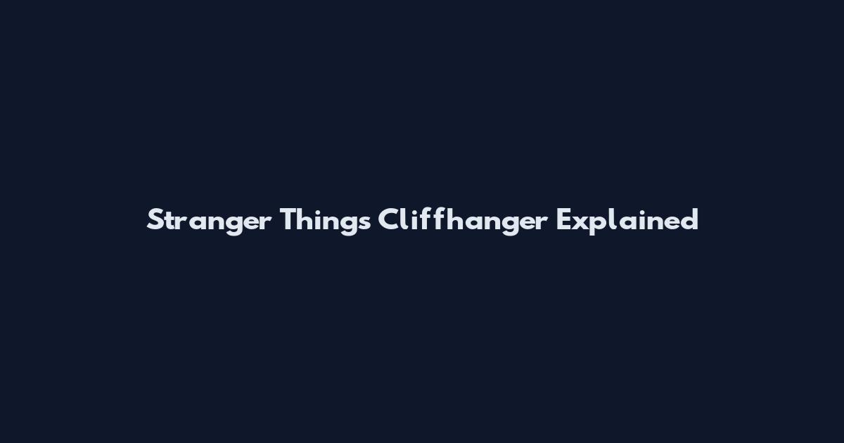 Stranger Things Cliffhanger Explained