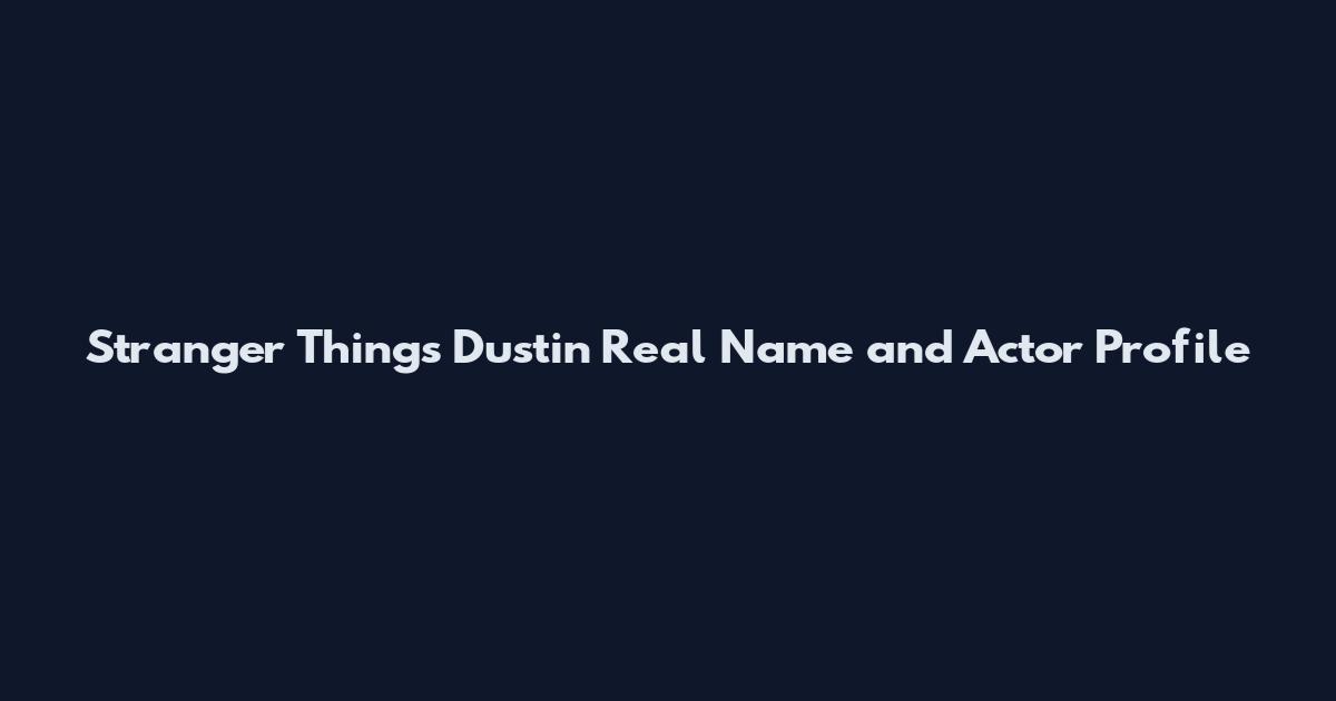 Stranger Things Dustin Real Name and Actor Profile