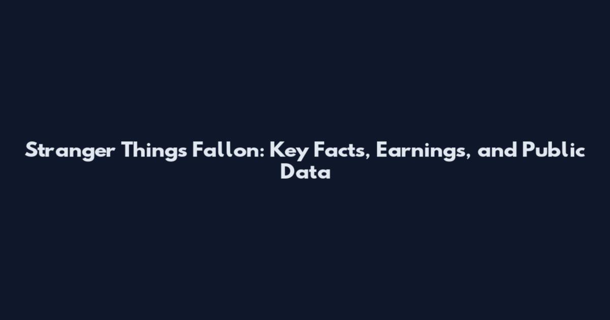 Stranger Things Fallon: Key Facts, Earnings, and Public Data