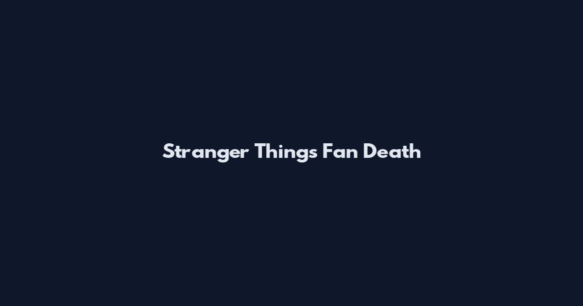 Stranger Things Fan Death