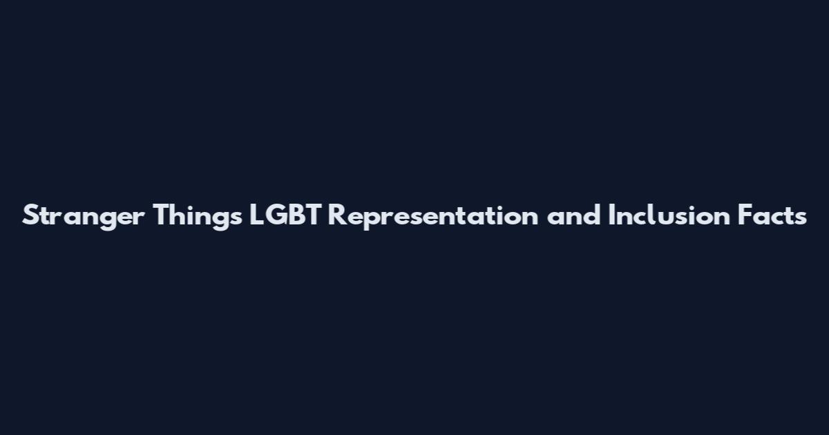 Stranger Things LGBT Representation and Inclusion Facts