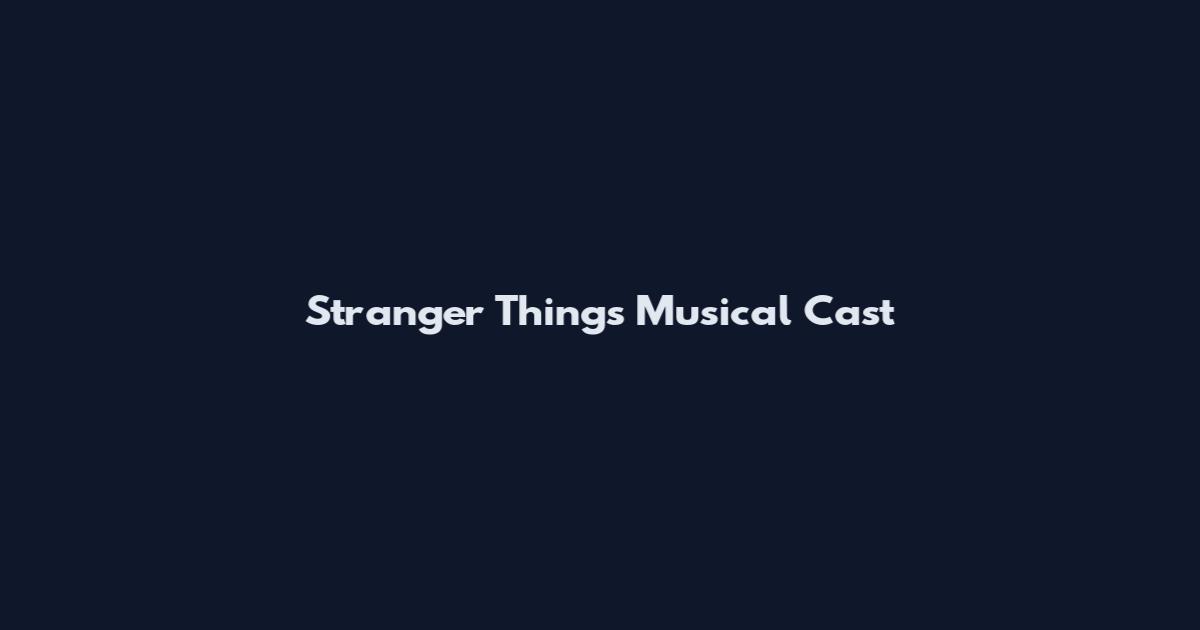 Stranger Things Musical Cast