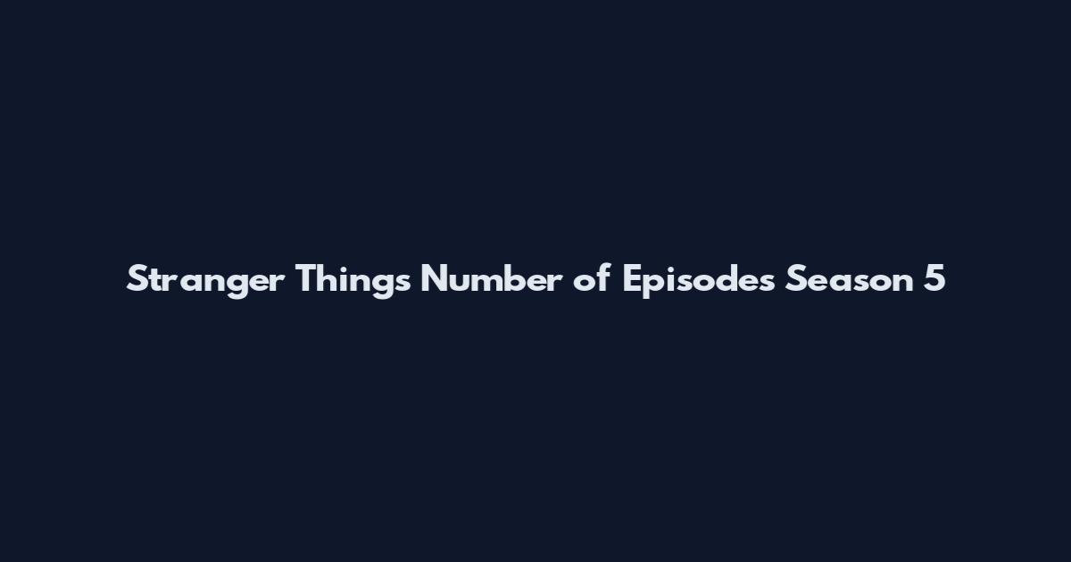 Stranger Things Number of Episodes Season 5