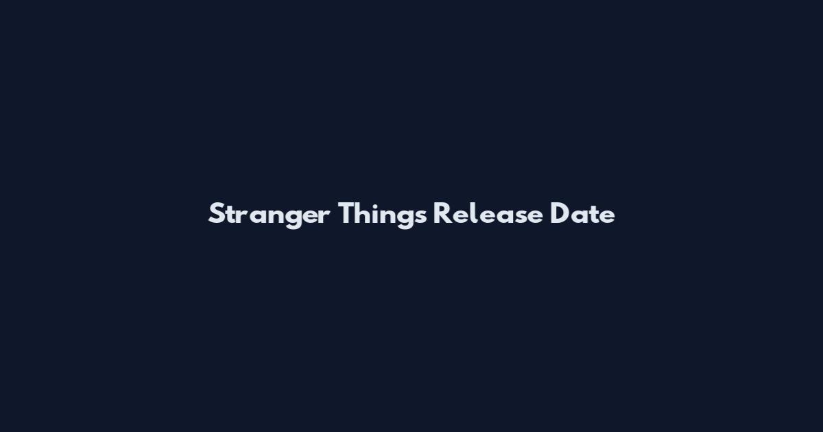 Stranger Things Release Date