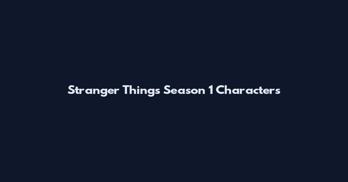 Stranger Things Season 1 Characters
