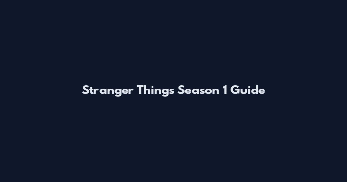 Stranger Things Season 1 Guide