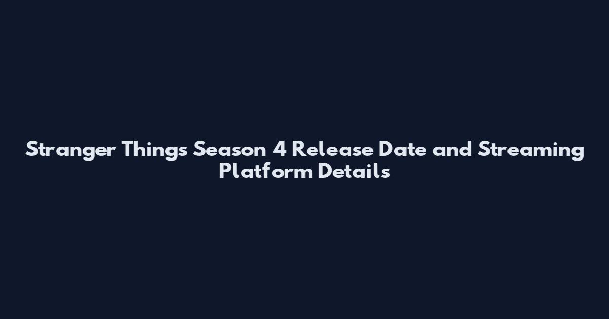 Stranger Things Season 4 Release Date and Streaming Platform Details