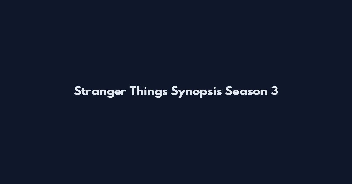 Stranger Things Synopsis Season 3