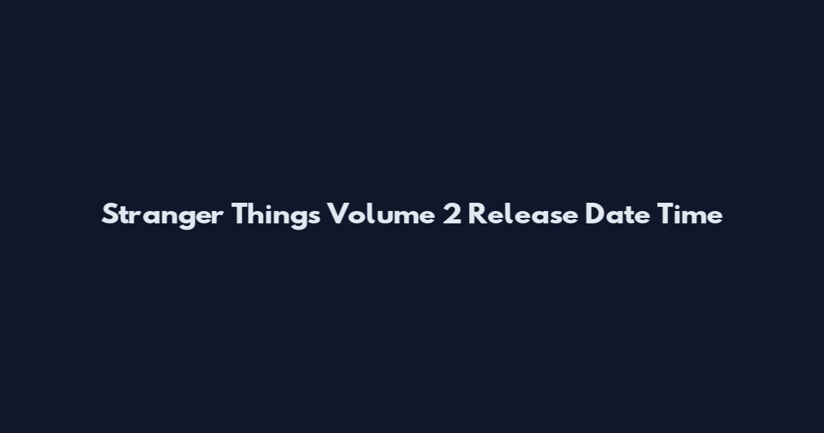 Stranger Things Volume 2 Release Date Time