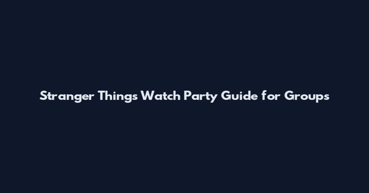 Stranger Things Watch Party Guide for Groups