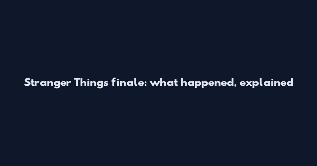 Stranger Things finale: what happened, explained