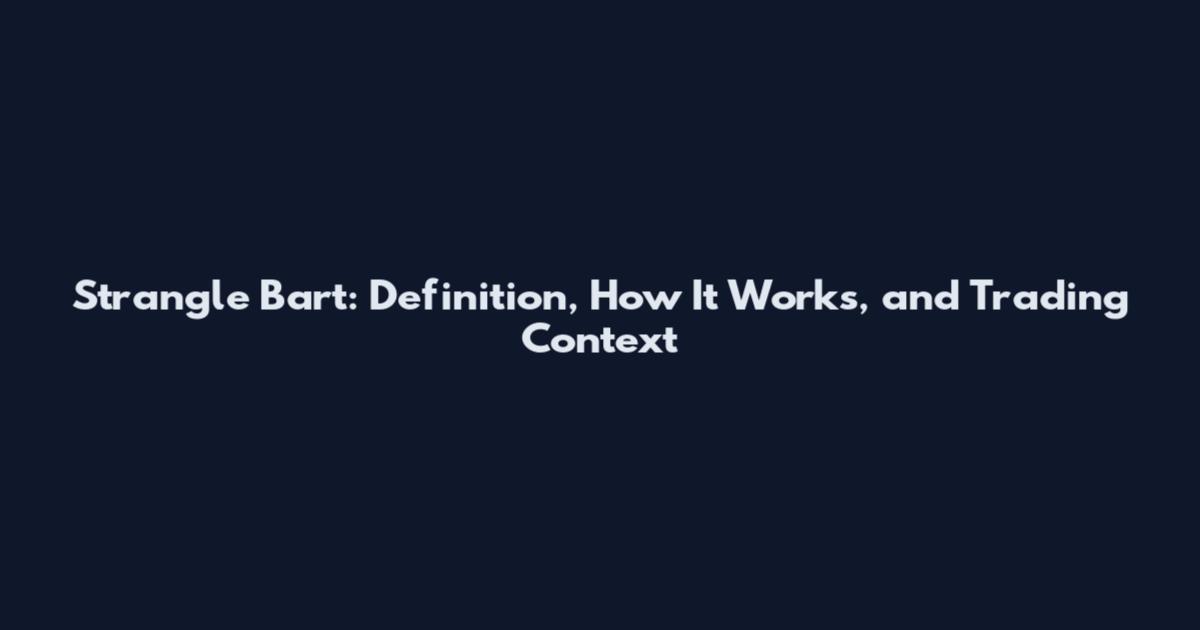 Strangle Bart: Definition, How It Works, and Trading Context