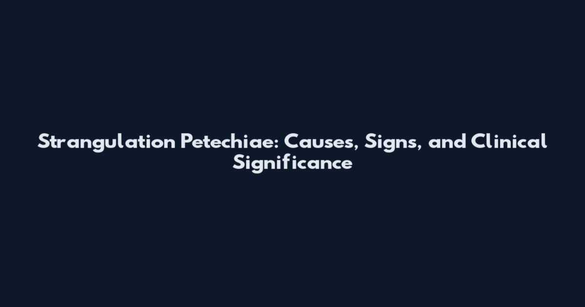 Strangulation Petechiae: Causes, Signs, and Clinical Significance