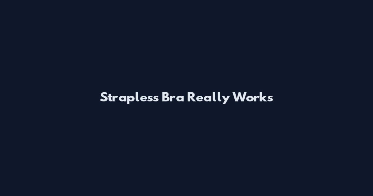 Strapless Bra Really Works
