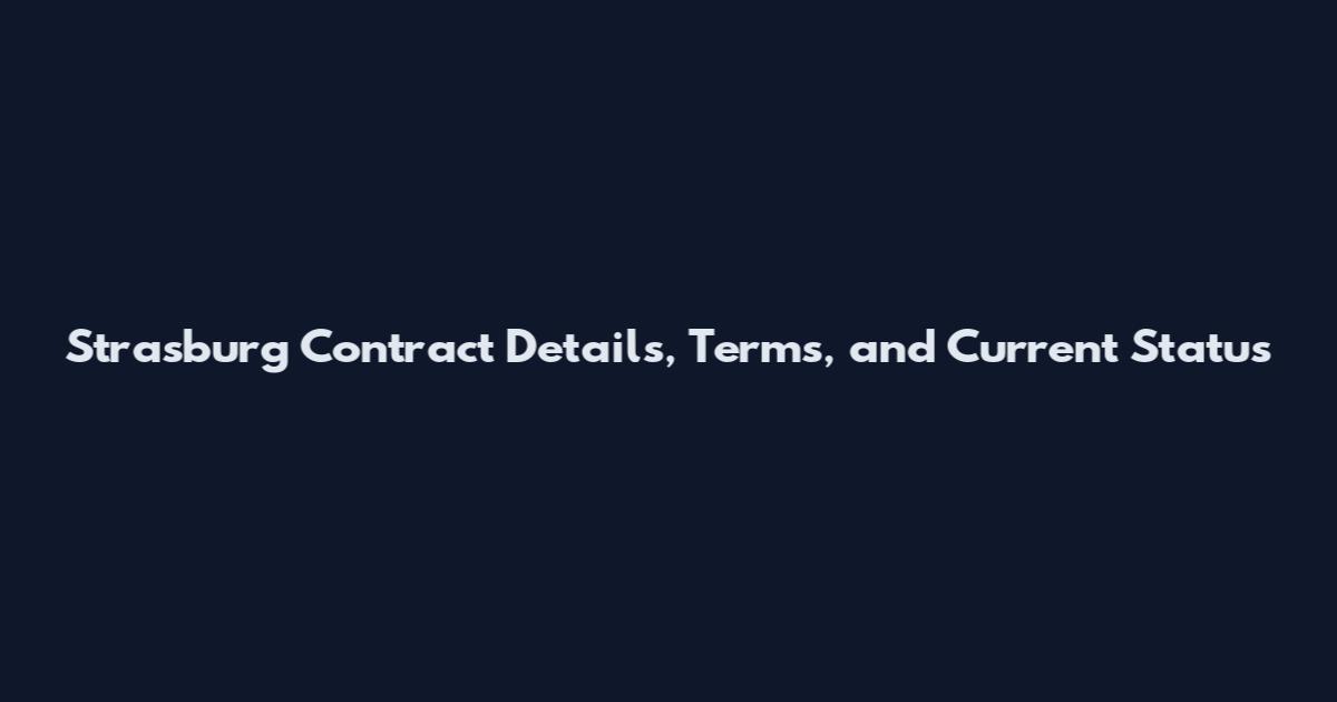 Strasburg Contract Details, Terms, and Current Status