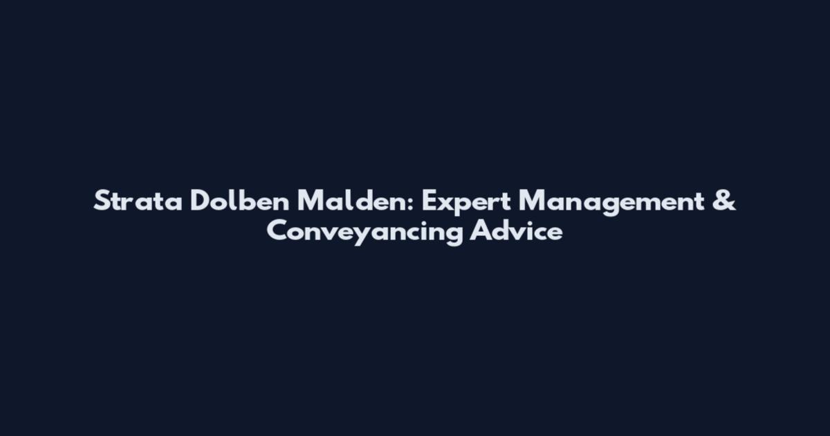 Strata Dolben Malden: Expert Management & Conveyancing Advice