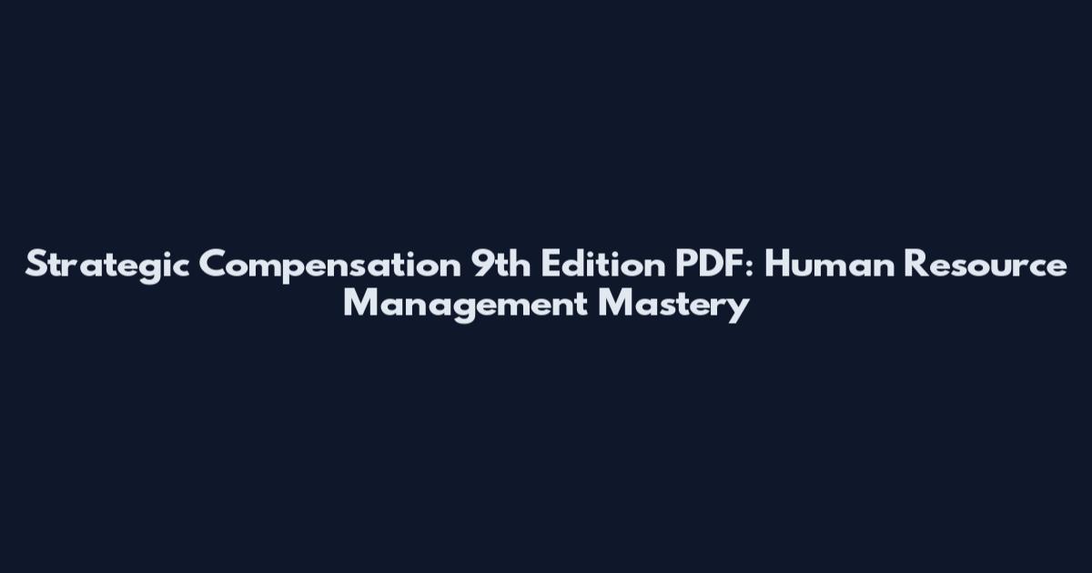 Strategic Compensation 9th Edition PDF: Human Resource Management Mastery