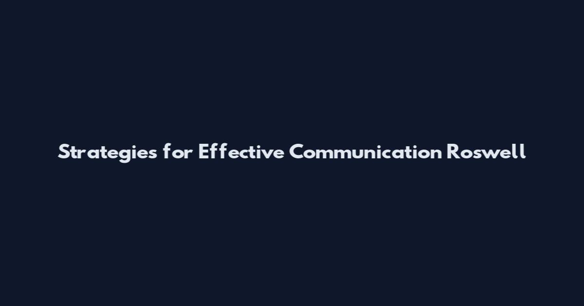 Strategies for Effective Communication Roswell