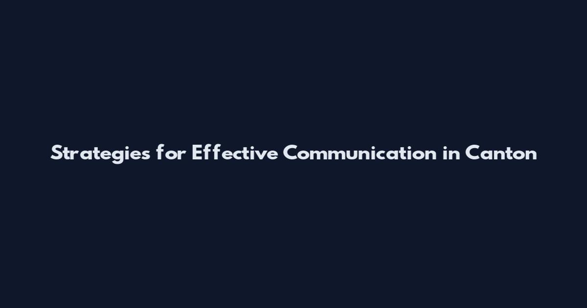 Strategies for Effective Communication in Canton