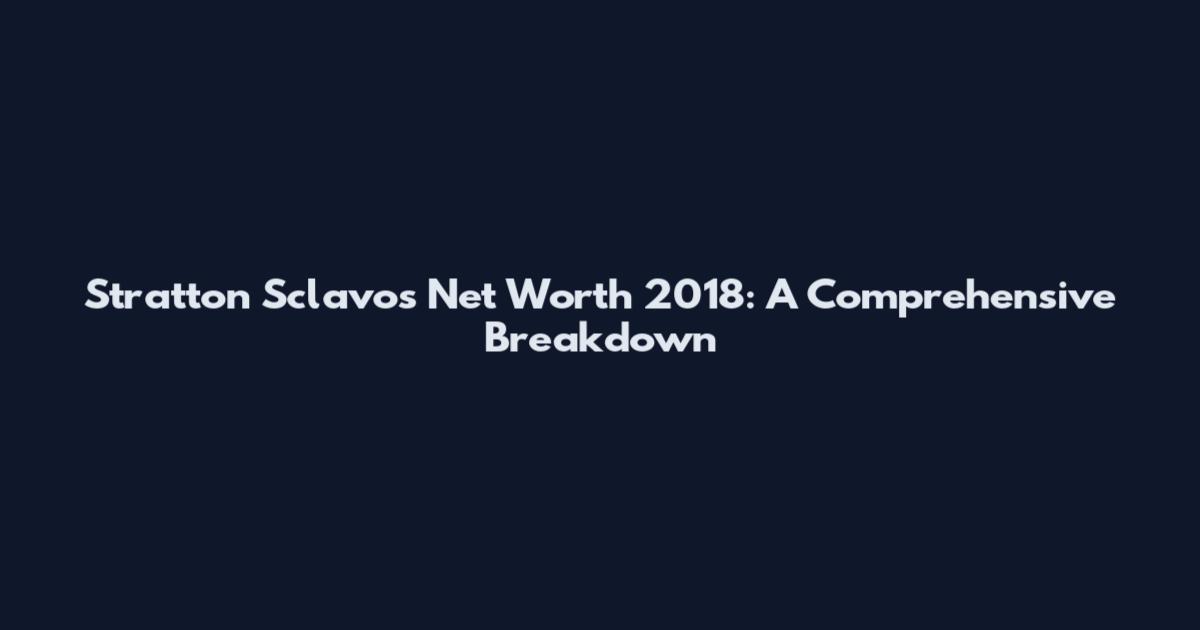 Stratton Sclavos Net Worth 2018: A Comprehensive Breakdown