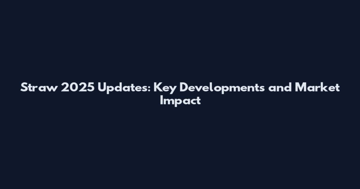 Straw 2025 Updates: Key Developments and Market Impact
