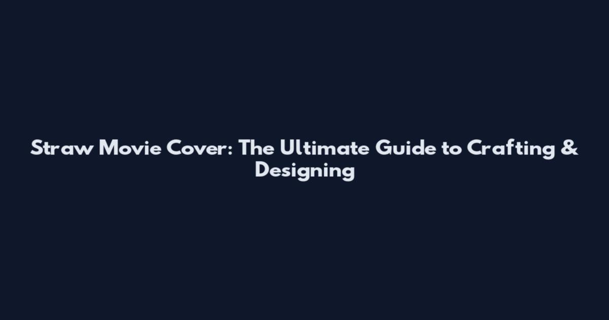 Straw Movie Cover: The Ultimate Guide to Crafting & Designing