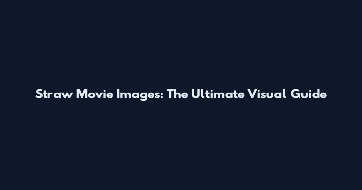 Straw Movie Images: The Ultimate Visual Guide