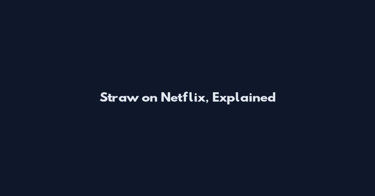 Straw on Netflix, Explained