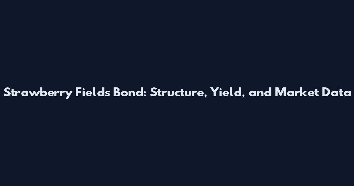 Strawberry Fields Bond: Structure, Yield, and Market Data