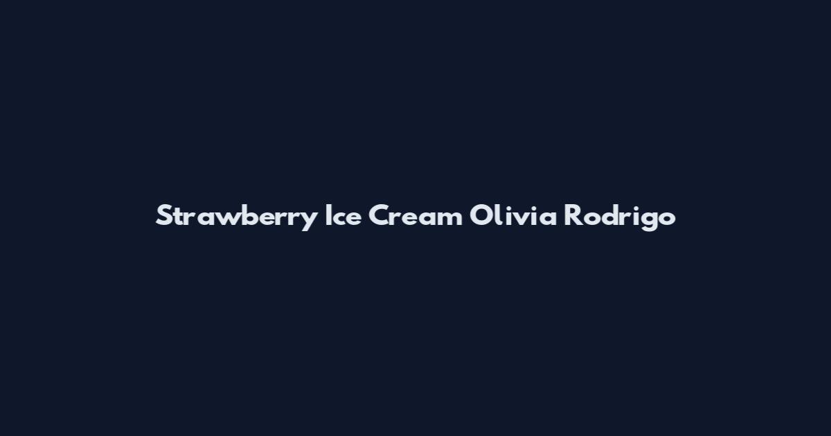 Strawberry Ice Cream Olivia Rodrigo
