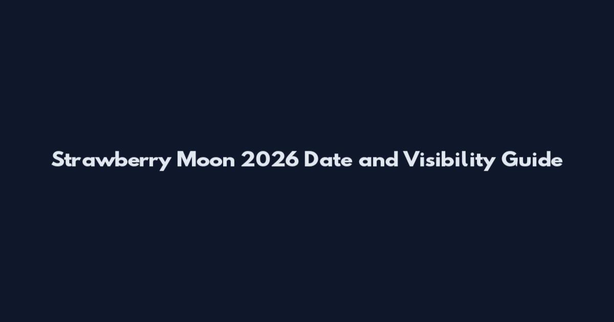 Strawberry Moon 2026 Date and Visibility Guide