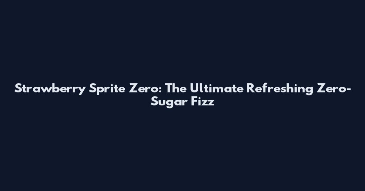 Strawberry Sprite Zero: The Ultimate Refreshing Zero-Sugar Fizz