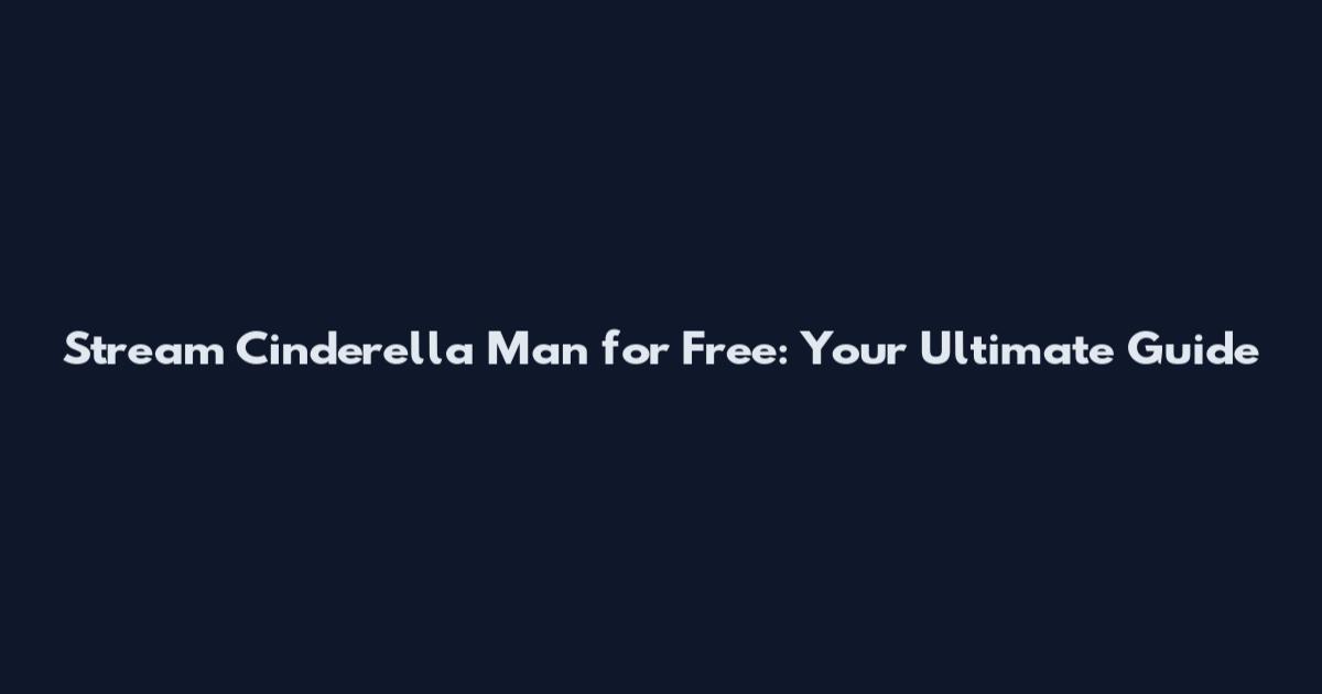Stream 'Cinderella Man' for Free: Your Ultimate Guide