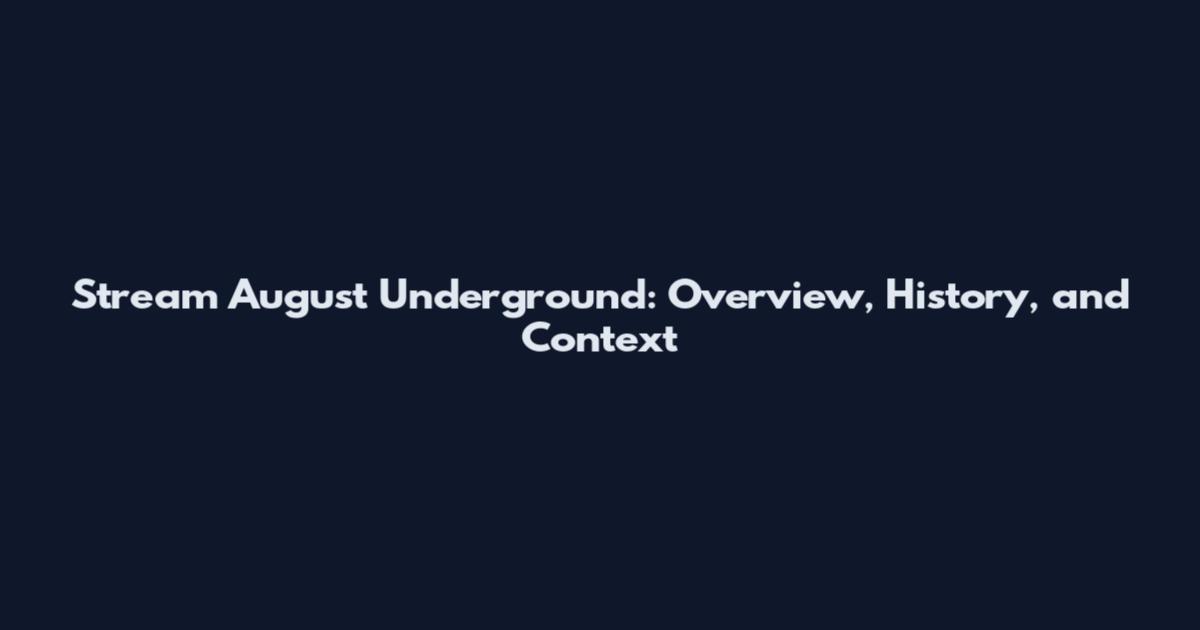 Stream August Underground: Overview, History, and Context